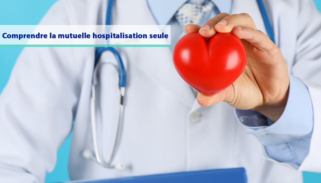 Comprendre la mutuelle hospitalisation seule